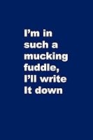 I'm in such a mucking fuddle, I'll write it down: 6x9 Notebook - 100 lined page softcover notes journal, Humorous comment cover for forgetful people 1728884500 Book Cover