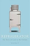 Refrigerator: The Story of Cool in the Kitchen