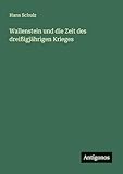 Wallenstein und die Zeit des dreißigjährigen Krieges - Hans Schulz 