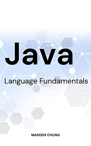 Java Language Fundamentals 2023: A Simple Guide To Java Programming Language Basics For Passionate B