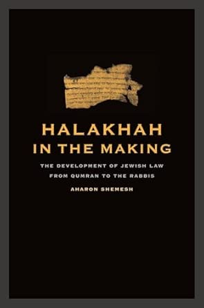 Halakhah in the Making: The Development of Jewish Law from Qumran to the Rabbis (Taubman Lectures in Jewish Studies): 6 book cover