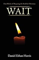 Wait: Four Weeks of Preparing the Soul for Christmas 0692291539 Book Cover