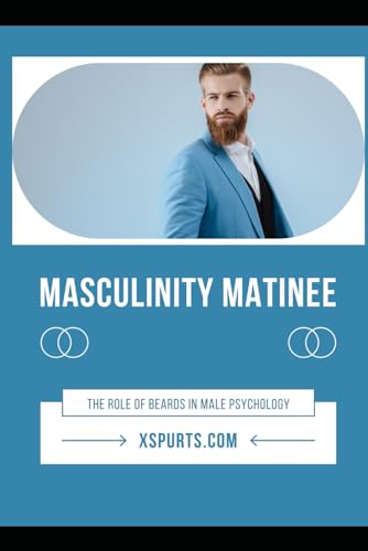 Masculinity Matinee: The Role of Beards in Male Psychology
