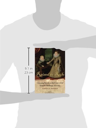 Raised to Rule: Educating Royalty at the Court of the Spanish Habsburgs, 1601-1634 - Image 2