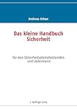 Das kleine Handbuch Sicherheit: für den Sicherheitsdienstleistenden und Jedermann
