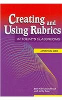 Creating and Using Rubrics in Today's Classrooms:  A Practical Guide 1929024975 Book Cover