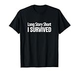 Long Story Short - I Survived - T-Shirt