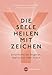 Die Seele heilen mit Zeichen