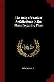 The Role of Product Architecture in the Manufacturing Firm
