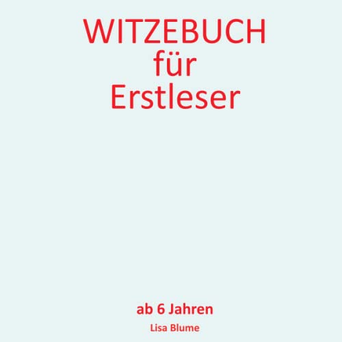 Witzebuch für Erstleser ab 6: Kinderwitze und Scherzfragen für Jungen und Mädchen. Das lustige Erstlesebuch für Kinder zum Lesen lernen 1. Klasse