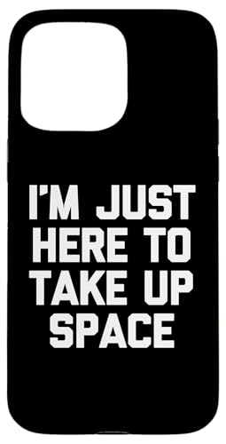 I'm Just Here To Take Up Space - ytŔȃmxeB X}zP[X iPhone 15 Pro Max p