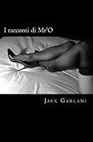 I Racconti Di Mr'o - Vol.1: Quel Pensiero Improvviso - Mani Innamorate - Lasciati Prendere 1508526079 Book Cover