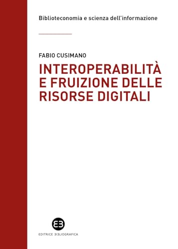  Interoperabilità e fruizione delle risorse digitali. Le biblioteche da custodi di collezioni a facilitatori dell’accesso alla conoscenza