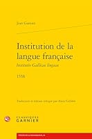 Institution de la Langue Francaise: Institutio Gallicae Linguae 1558 2406158217 Book Cover