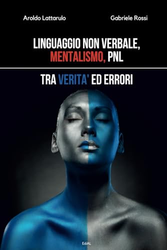 Linguaggio non verbale, Mentalismo, PNL.: Tra verità ed error