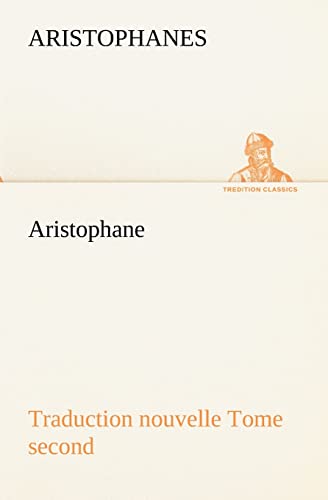 Aristophane; Traduction nouvelle, tome second (French Edition)