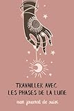 phase lune fevrier 2018  Travailler avec les phases de la Lune: Carnet de suivi pour apprendre à vivre avec la Lune Guide quotidien pour déployer la magie Créer la vie rêvée ... des phases et leurs signes astrologiques