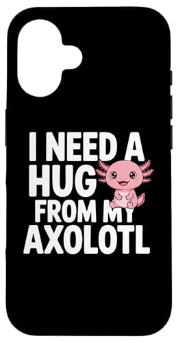 I Need A Hug from my axolotl, funny �X�}�z�P�[�X iPhone 16 �p