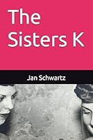 The Sisters K (The Chicago Trilogy) 1521716382 Book Cover