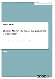  Thomas Morus\' Utopia als die gerechtere Gesellschaft?: Ein Essay über Gleichheit und Gerechtigkeit