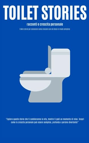 9798859346721 TOILET STORIES: racconti e crescita personale: 6 Mini storie per conoscere come crescere con sé stessi in modo semplice