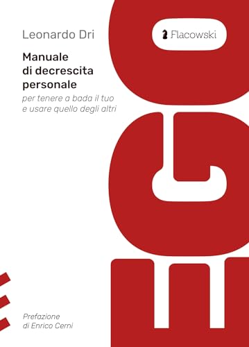 Ego. Manuale di decrescita personale per tenere a bada il tuo e usare quello degli altr