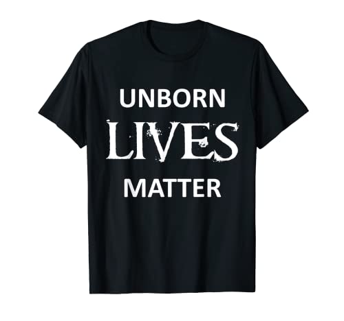 Pro-Life Anti-Abortion Political - Unborn Lives Matter T-Shirt