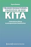  Transformationsprozesse in der Kita: Frühkindliche Bildung in postmigrantischen Gesellschaften