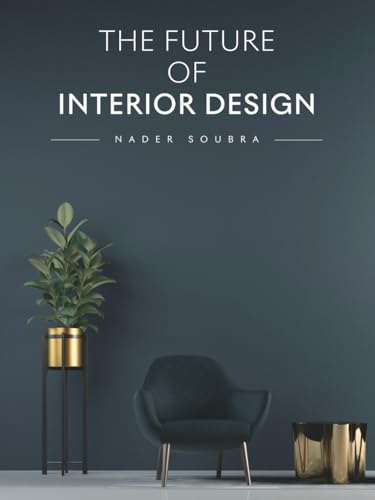 The Future of Interior Design (The Future of Design)