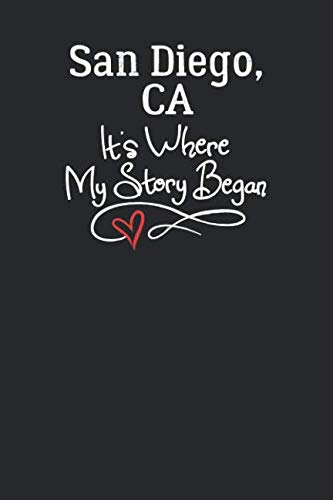 San Diego, CA It's Where My Story Began: 6x9 San Diego, CA Notebook Hometown Journal from City of Birth
