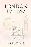 London for TWO: The Ultimate London Travel Guide for Couples and Travel Duos Featuring Romantic Escapes, Scenic Routes, and Hidden Treasures Made for Two