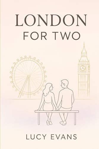 London for TWO: The Ultimate London Travel Guide for Couples and Travel Duos Featuring Romantic Escapes, Scenic Routes, and Hidden Treasures Made for Two