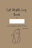 Cat Health Log Book: Easily log, track and record your cat's daily medical and wellness routine including food, meds, supplements, walks, outdoor ... as well as mood, energy, and other symptoms.