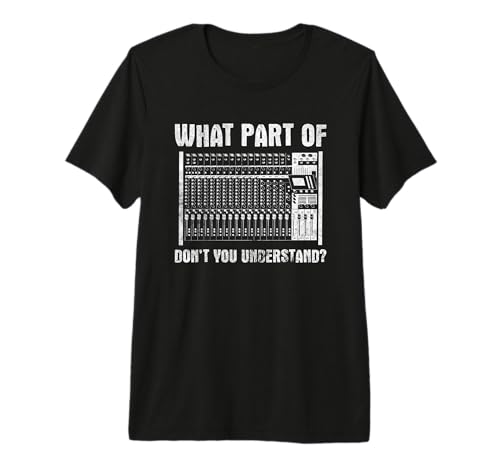 What Part of You Understand Sound Engineer Sound Guy Premium