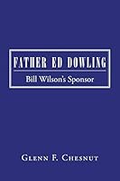 Father Ed Dowling: Bill Wilson's Sponsor 1491770856 Book Cover