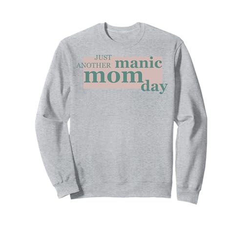 Trendy Just Another Manic Mom Day Sweatshirt