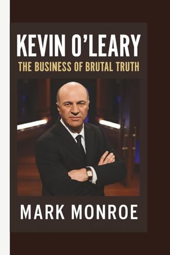 KEVIN O’LEARY: THE BUSINESS OF BRUTAL TRUTH