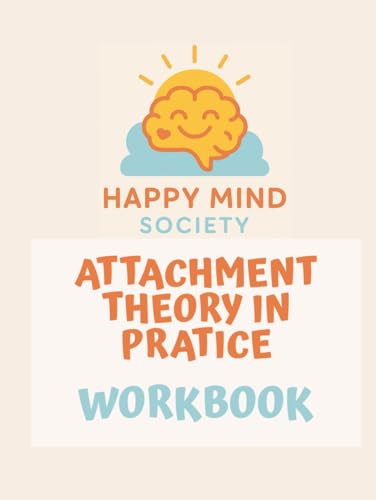 Attachment Theory in Practice: A Reflective Workbook for Building Secure Relationships: Gentle prompts, creative exercises, and real-life tools to ... connection (Happy Mind Society Workbooks) image 2