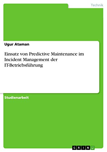 Einsatz von Predictive Maintenance im Incident Management der IT-Betriebsführung (German Edition)