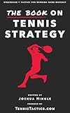The Book On Tennis Strategy: How To Win More Matches (English Edition)