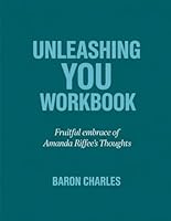 Unleashing You Workbook: Fruitful Embrace Of Amanda riffee's Thoughts B0F62TX2FZ Book Cover