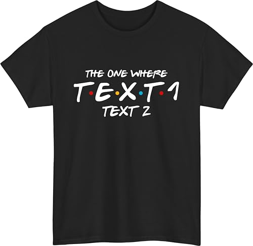 Image of Custom Friends The One Where T-Shirt, Personalised Name OR Text Shirt, Unisex Gift for Friends tee top Black