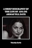 A BRIEF BIOGRAPHY OF THE LIFE OF ANA DE ARMAS TILL DATE (History Set D Book 3)