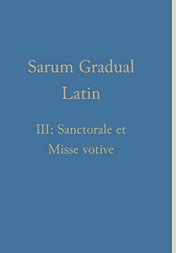 Sarum Gradual Latin III: Sanctorale et Misse votive (Romance Edition)