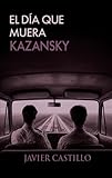 El día que muera Kazansky