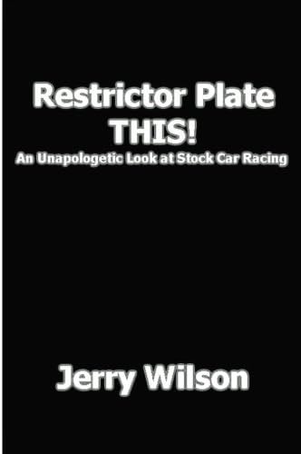 Restrictor Plate THIS!: An Unapologetic Look At Stock Car Racing Paperback โ December 5, 2005