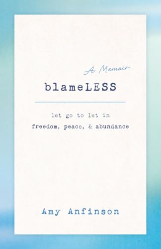Blameless: Let Go To Let In Freedom, Peace & Abundance