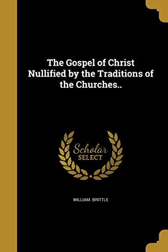 The Gospel of Christ Nullified by the Traditions of the Churches..