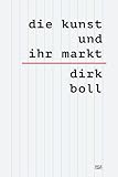 Die Kunst und ihr Markt – Das umfassende sechsbändige Handbuch zum globalen Kunsthandel: Mechanismen, Akteure & Trends (Kulturgeschichte)