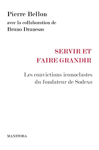 Servir et faire grandir: Les convictions iconoclastes du fondateur de Sodexo: 49